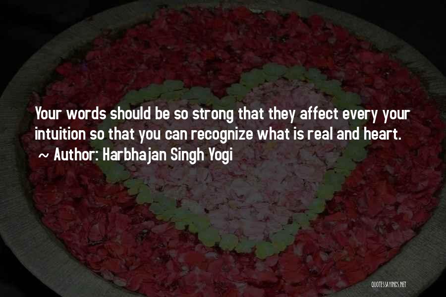 Harbhajan Singh Yogi Quotes: Your Words Should Be So Strong That They Affect Every Your Intuition So That You Can Recognize What Is Real