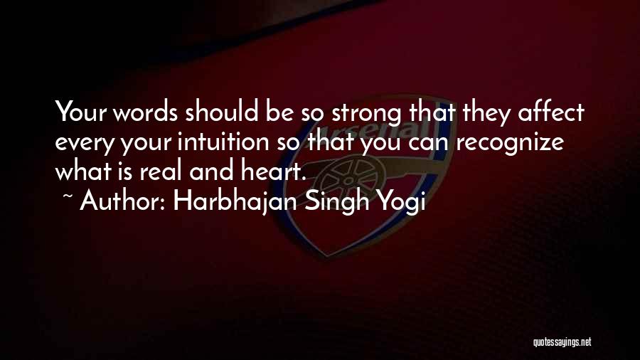 Harbhajan Singh Yogi Quotes: Your Words Should Be So Strong That They Affect Every Your Intuition So That You Can Recognize What Is Real