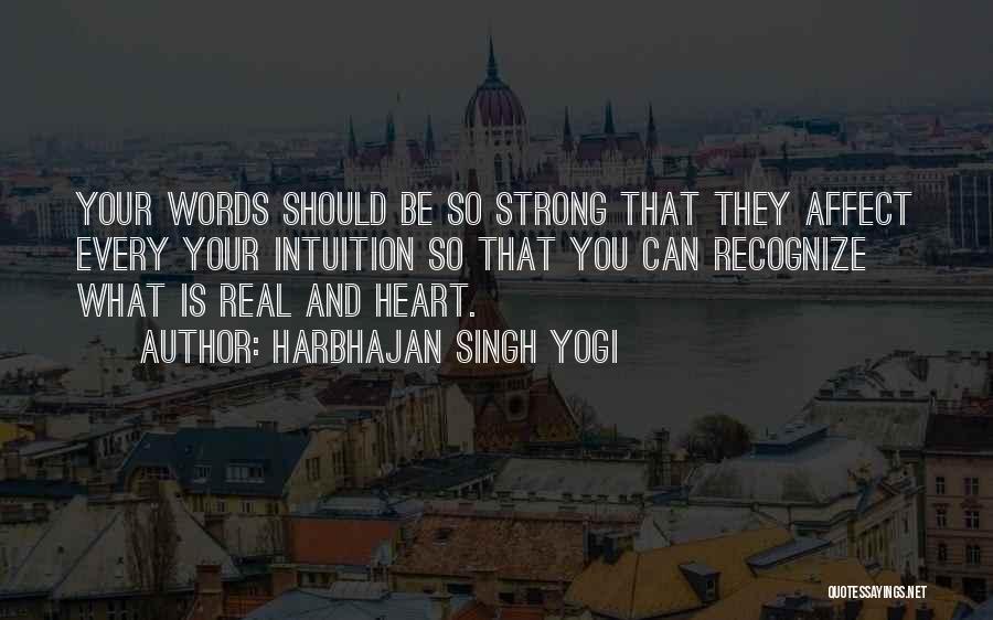 Harbhajan Singh Yogi Quotes: Your Words Should Be So Strong That They Affect Every Your Intuition So That You Can Recognize What Is Real