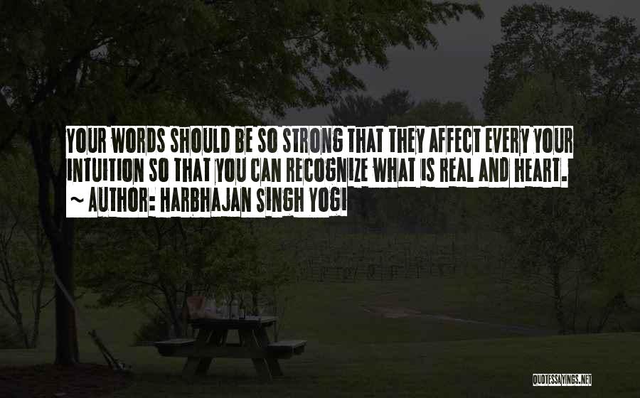 Harbhajan Singh Yogi Quotes: Your Words Should Be So Strong That They Affect Every Your Intuition So That You Can Recognize What Is Real