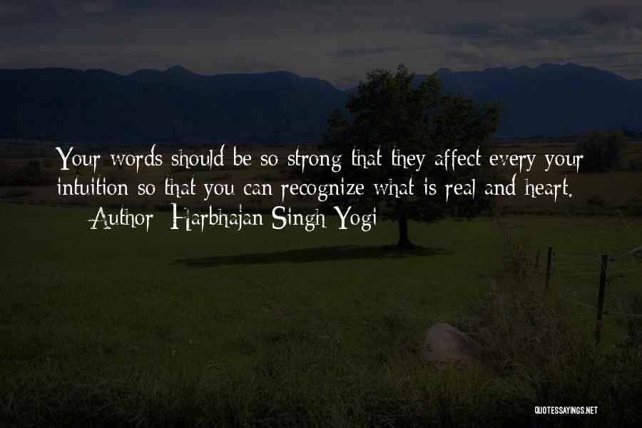 Harbhajan Singh Yogi Quotes: Your Words Should Be So Strong That They Affect Every Your Intuition So That You Can Recognize What Is Real