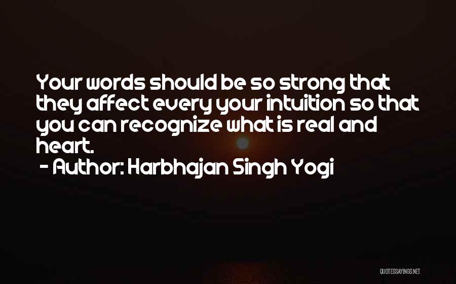 Harbhajan Singh Yogi Quotes: Your Words Should Be So Strong That They Affect Every Your Intuition So That You Can Recognize What Is Real