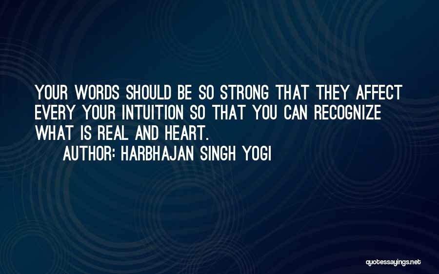 Harbhajan Singh Yogi Quotes: Your Words Should Be So Strong That They Affect Every Your Intuition So That You Can Recognize What Is Real