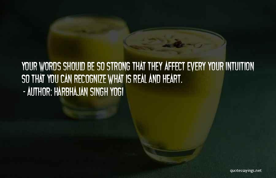 Harbhajan Singh Yogi Quotes: Your Words Should Be So Strong That They Affect Every Your Intuition So That You Can Recognize What Is Real