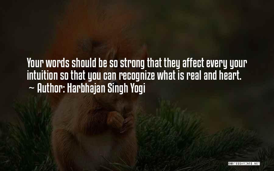 Harbhajan Singh Yogi Quotes: Your Words Should Be So Strong That They Affect Every Your Intuition So That You Can Recognize What Is Real