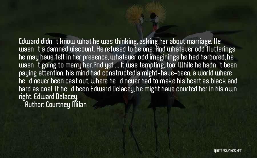 Courtney Milan Quotes: Edward Didn't Know What He Was Thinking, Asking Her About Marriage. He Wasn't A Damned Viscount. He Refused To Be
