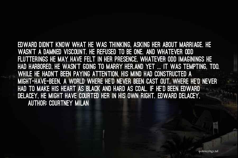 Courtney Milan Quotes: Edward Didn't Know What He Was Thinking, Asking Her About Marriage. He Wasn't A Damned Viscount. He Refused To Be