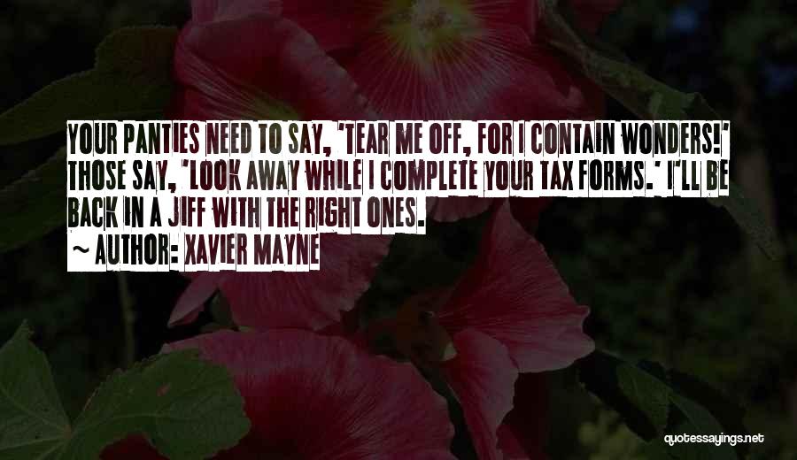 Xavier Mayne Quotes: Your Panties Need To Say, 'tear Me Off, For I Contain Wonders!' Those Say, 'look Away While I Complete Your