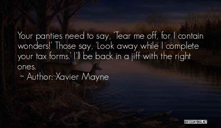 Xavier Mayne Quotes: Your Panties Need To Say, 'tear Me Off, For I Contain Wonders!' Those Say, 'look Away While I Complete Your