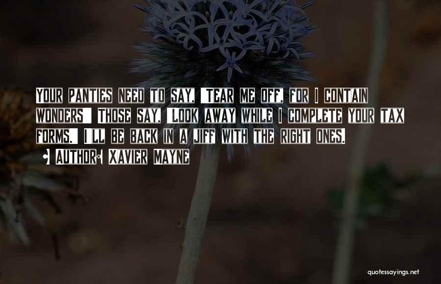 Xavier Mayne Quotes: Your Panties Need To Say, 'tear Me Off, For I Contain Wonders!' Those Say, 'look Away While I Complete Your