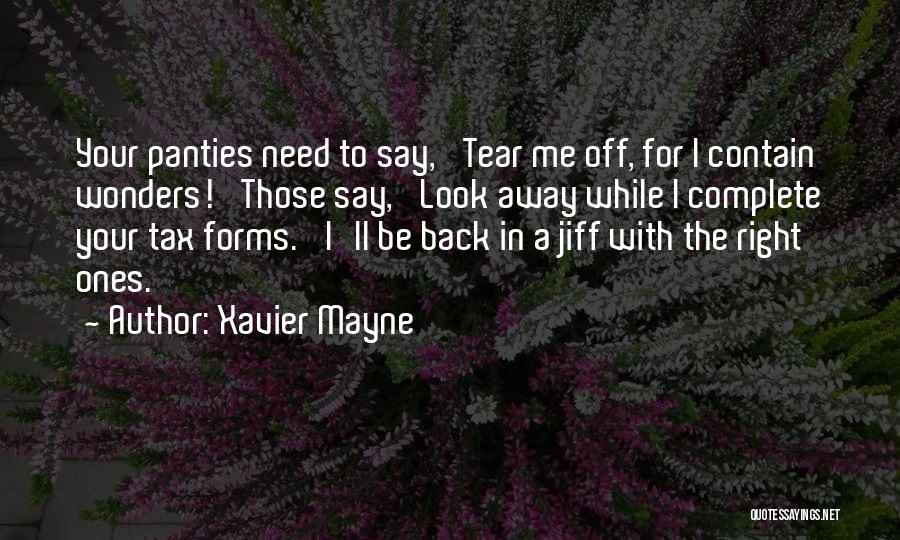 Xavier Mayne Quotes: Your Panties Need To Say, 'tear Me Off, For I Contain Wonders!' Those Say, 'look Away While I Complete Your