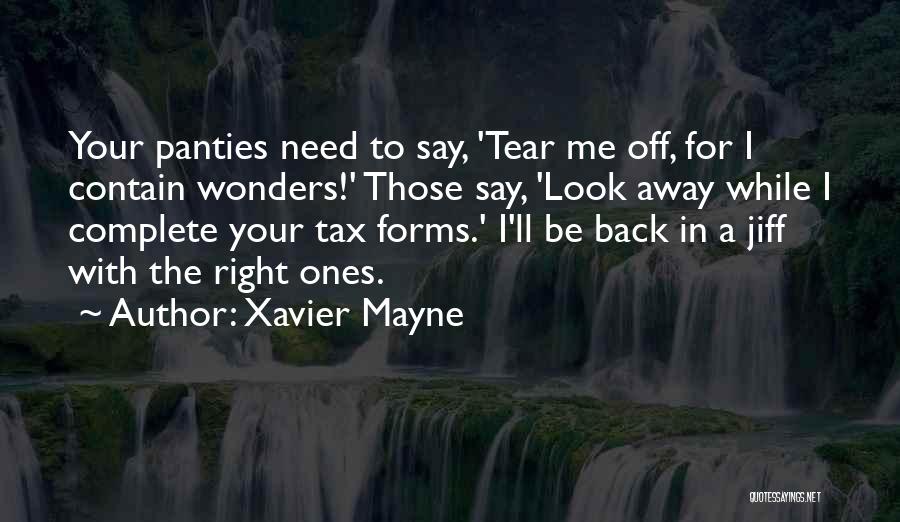 Xavier Mayne Quotes: Your Panties Need To Say, 'tear Me Off, For I Contain Wonders!' Those Say, 'look Away While I Complete Your