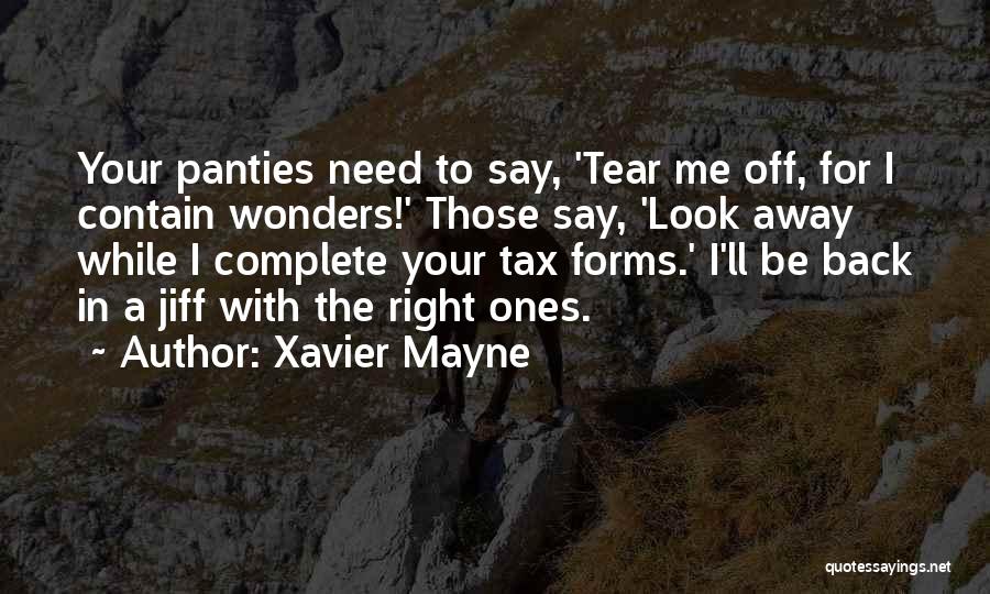 Xavier Mayne Quotes: Your Panties Need To Say, 'tear Me Off, For I Contain Wonders!' Those Say, 'look Away While I Complete Your