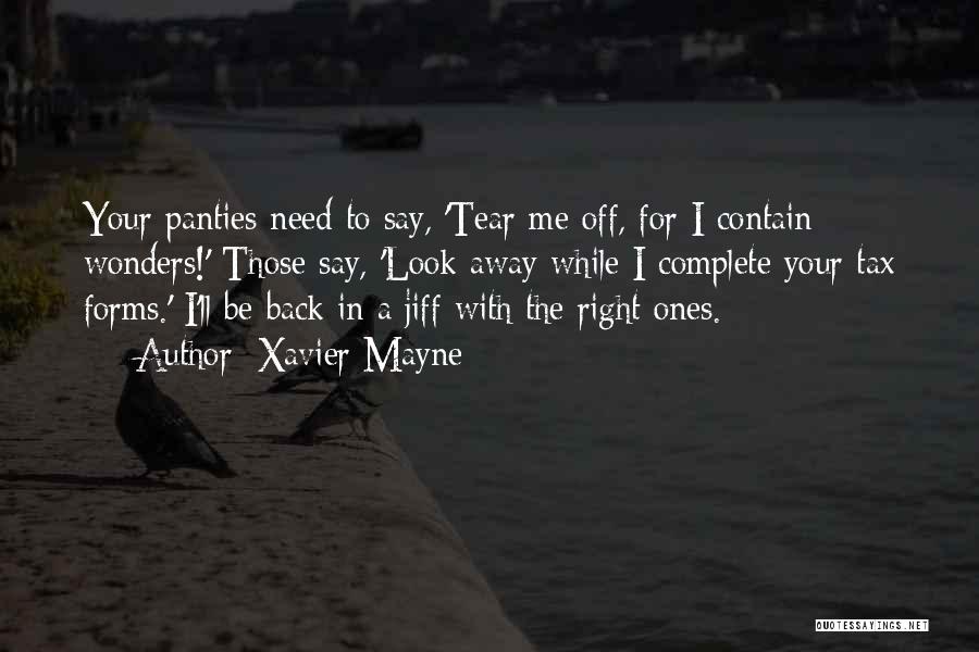 Xavier Mayne Quotes: Your Panties Need To Say, 'tear Me Off, For I Contain Wonders!' Those Say, 'look Away While I Complete Your
