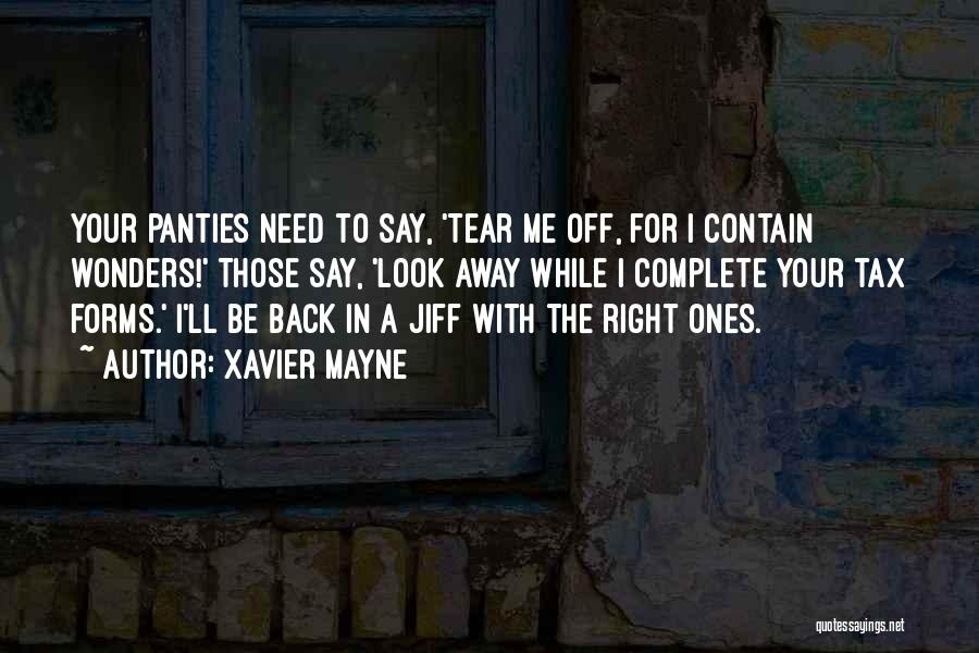 Xavier Mayne Quotes: Your Panties Need To Say, 'tear Me Off, For I Contain Wonders!' Those Say, 'look Away While I Complete Your