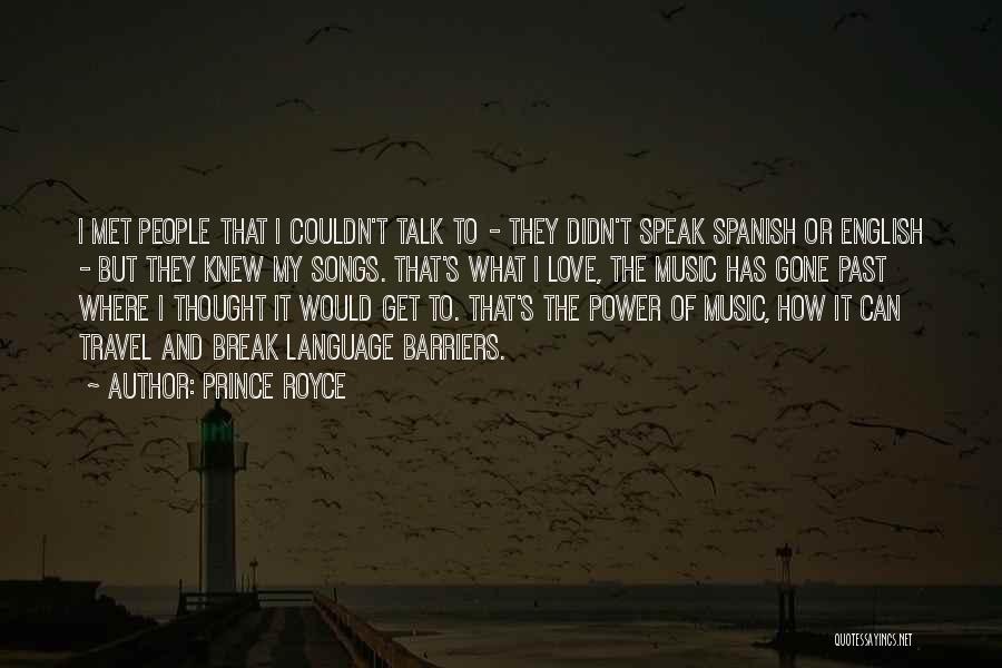 Prince Royce Quotes: I Met People That I Couldn't Talk To - They Didn't Speak Spanish Or English - But They Knew My