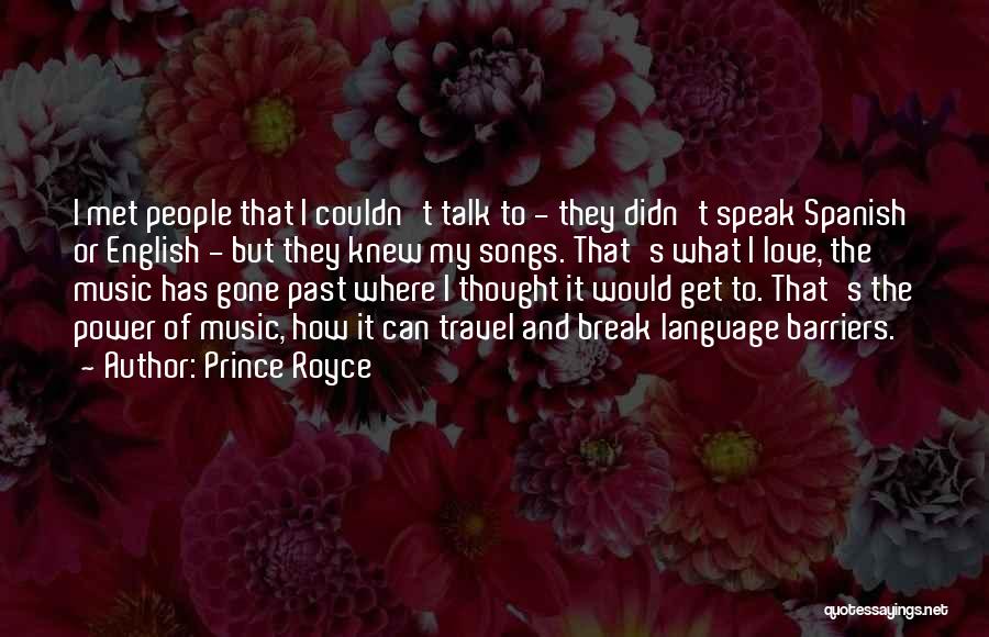 Prince Royce Quotes: I Met People That I Couldn't Talk To - They Didn't Speak Spanish Or English - But They Knew My