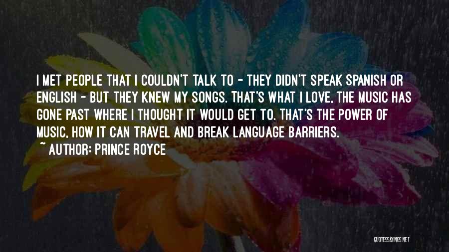 Prince Royce Quotes: I Met People That I Couldn't Talk To - They Didn't Speak Spanish Or English - But They Knew My