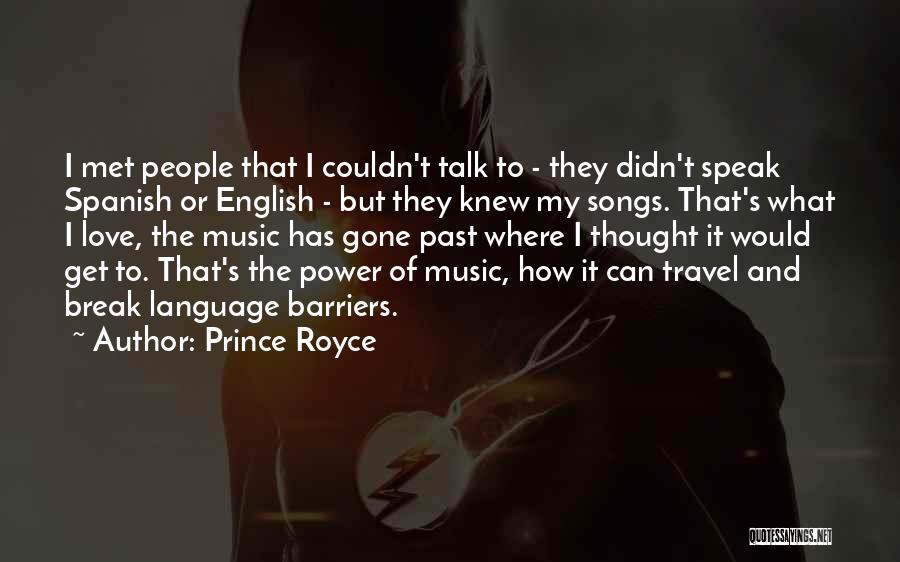Prince Royce Quotes: I Met People That I Couldn't Talk To - They Didn't Speak Spanish Or English - But They Knew My