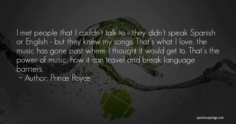 Prince Royce Quotes: I Met People That I Couldn't Talk To - They Didn't Speak Spanish Or English - But They Knew My