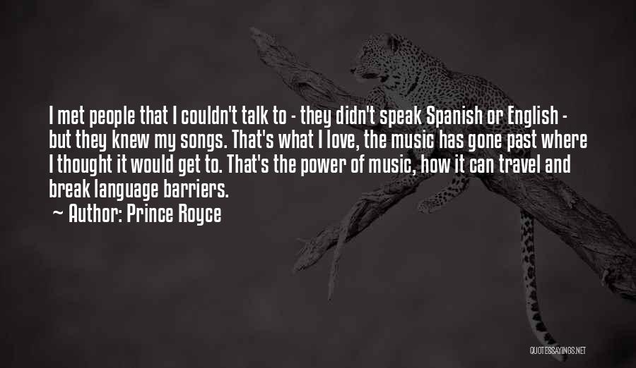 Prince Royce Quotes: I Met People That I Couldn't Talk To - They Didn't Speak Spanish Or English - But They Knew My