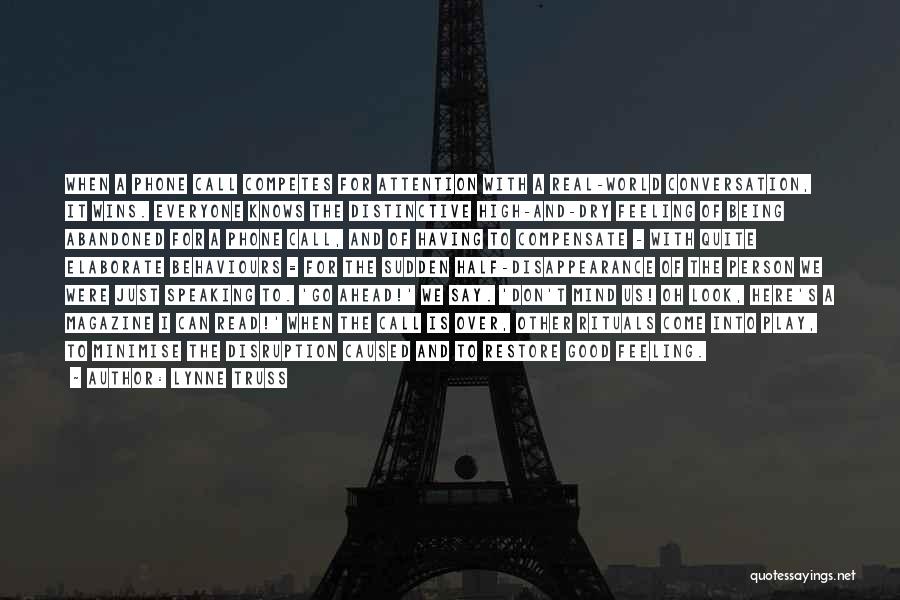 Lynne Truss Quotes: When A Phone Call Competes For Attention With A Real-world Conversation, It Wins. Everyone Knows The Distinctive High-and-dry Feeling Of