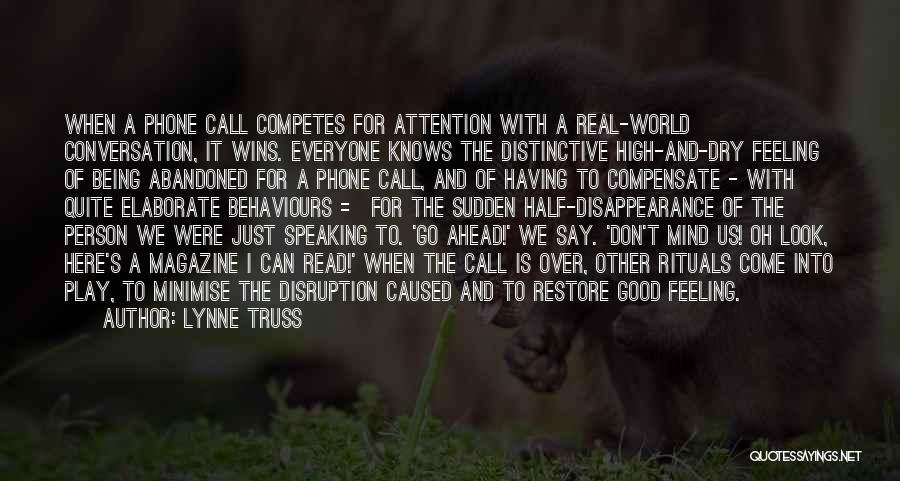 Lynne Truss Quotes: When A Phone Call Competes For Attention With A Real-world Conversation, It Wins. Everyone Knows The Distinctive High-and-dry Feeling Of