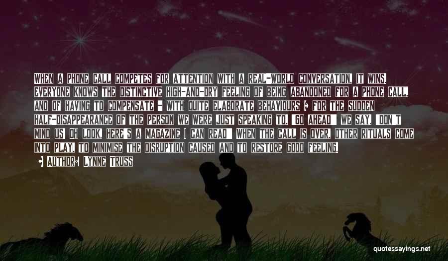 Lynne Truss Quotes: When A Phone Call Competes For Attention With A Real-world Conversation, It Wins. Everyone Knows The Distinctive High-and-dry Feeling Of