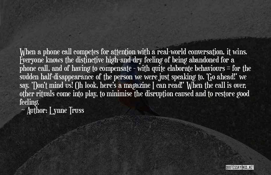 Lynne Truss Quotes: When A Phone Call Competes For Attention With A Real-world Conversation, It Wins. Everyone Knows The Distinctive High-and-dry Feeling Of