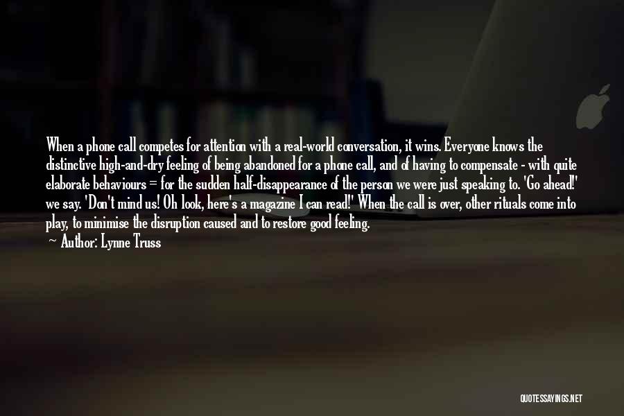 Lynne Truss Quotes: When A Phone Call Competes For Attention With A Real-world Conversation, It Wins. Everyone Knows The Distinctive High-and-dry Feeling Of