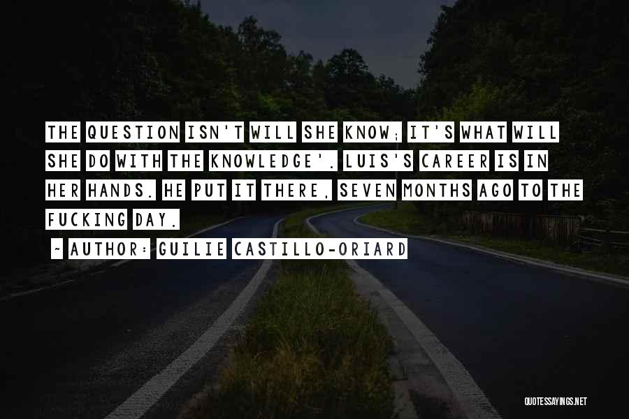 Guilie Castillo-Oriard Quotes: The Question Isn't Will She Know; It's What Will She Do With The Knowledge'. Luis's Career Is In Her Hands.