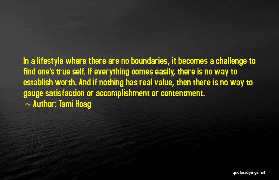 Tami Hoag Quotes: In A Lifestyle Where There Are No Boundaries, It Becomes A Challenge To Find One's True Self. If Everything Comes