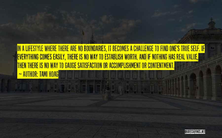 Tami Hoag Quotes: In A Lifestyle Where There Are No Boundaries, It Becomes A Challenge To Find One's True Self. If Everything Comes