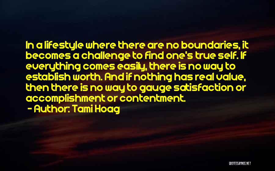 Tami Hoag Quotes: In A Lifestyle Where There Are No Boundaries, It Becomes A Challenge To Find One's True Self. If Everything Comes