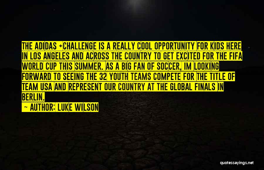 Luke Wilson Quotes: The Adidas +challenge Is A Really Cool Opportunity For Kids Here In Los Angeles And Across The Country To Get