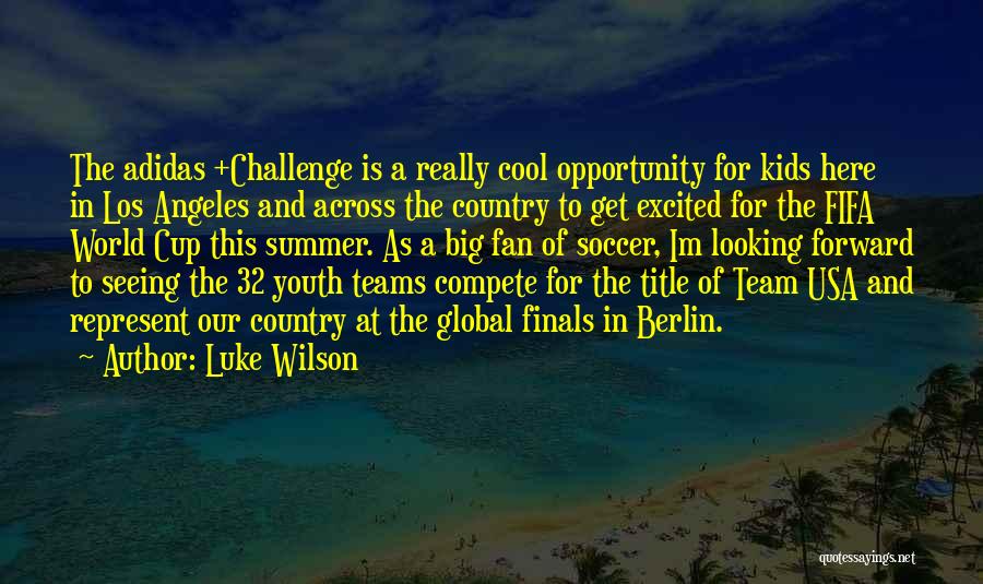 Luke Wilson Quotes: The Adidas +challenge Is A Really Cool Opportunity For Kids Here In Los Angeles And Across The Country To Get