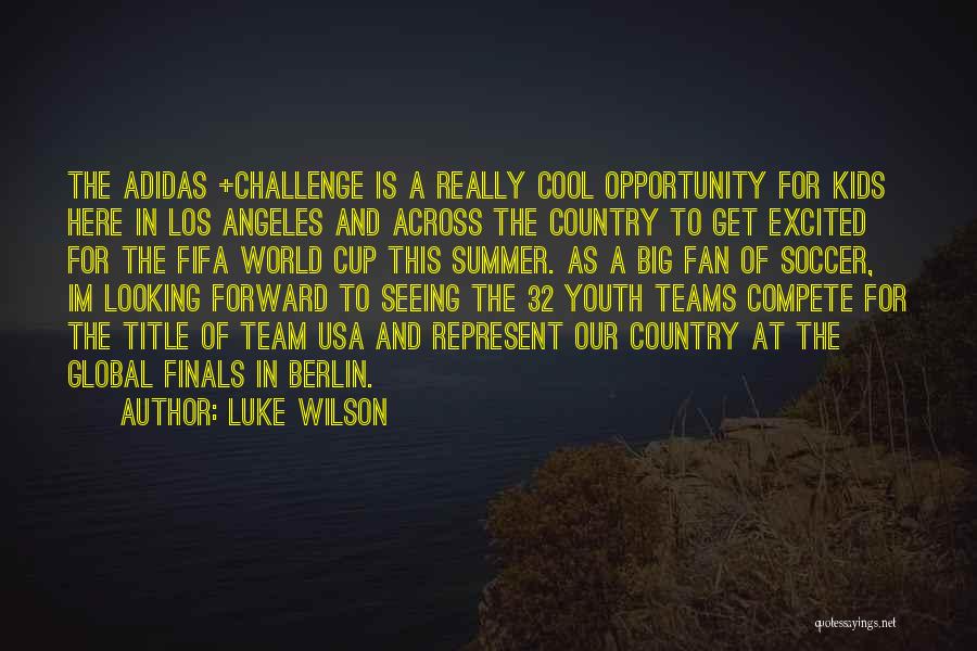 Luke Wilson Quotes: The Adidas +challenge Is A Really Cool Opportunity For Kids Here In Los Angeles And Across The Country To Get