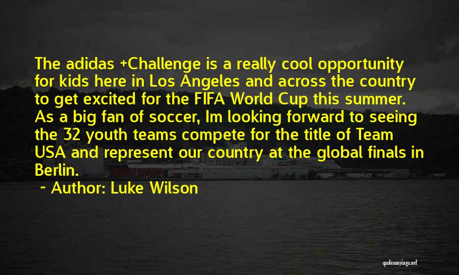 Luke Wilson Quotes: The Adidas +challenge Is A Really Cool Opportunity For Kids Here In Los Angeles And Across The Country To Get