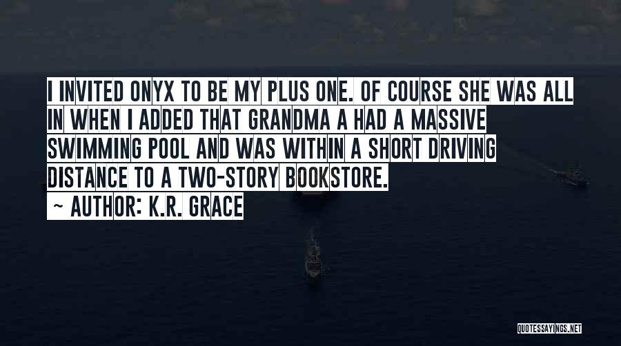 K.R. Grace Quotes: I Invited Onyx To Be My Plus One. Of Course She Was All In When I Added That Grandma A