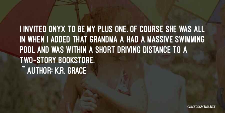 K.R. Grace Quotes: I Invited Onyx To Be My Plus One. Of Course She Was All In When I Added That Grandma A