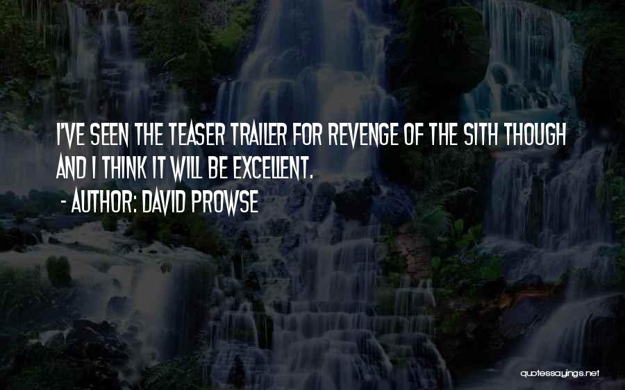 David Prowse Quotes: I've Seen The Teaser Trailer For Revenge Of The Sith Though And I Think It Will Be Excellent.