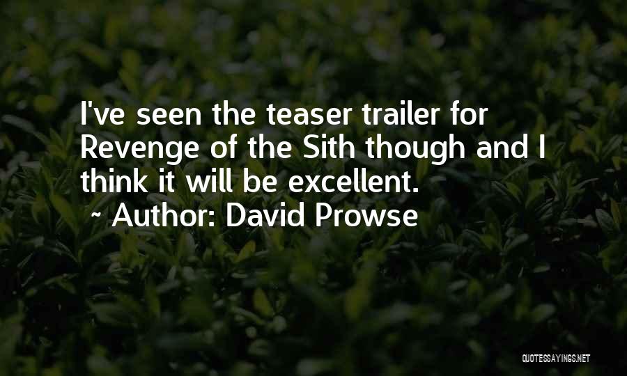 David Prowse Quotes: I've Seen The Teaser Trailer For Revenge Of The Sith Though And I Think It Will Be Excellent.