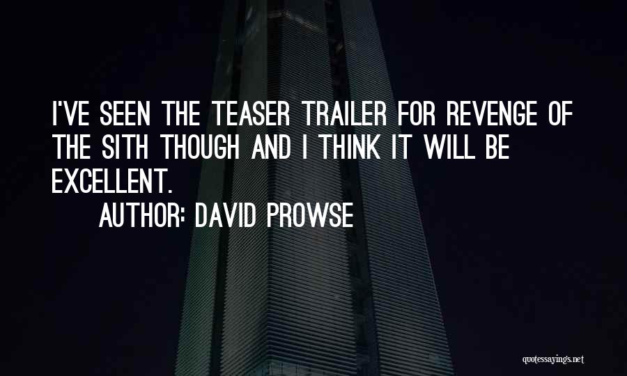 David Prowse Quotes: I've Seen The Teaser Trailer For Revenge Of The Sith Though And I Think It Will Be Excellent.
