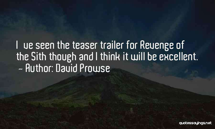 David Prowse Quotes: I've Seen The Teaser Trailer For Revenge Of The Sith Though And I Think It Will Be Excellent.