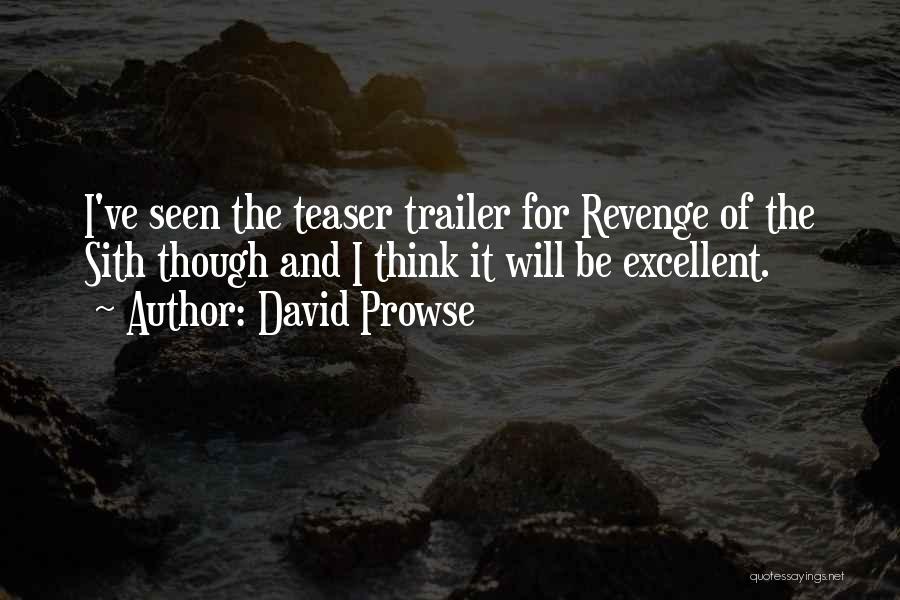 David Prowse Quotes: I've Seen The Teaser Trailer For Revenge Of The Sith Though And I Think It Will Be Excellent.