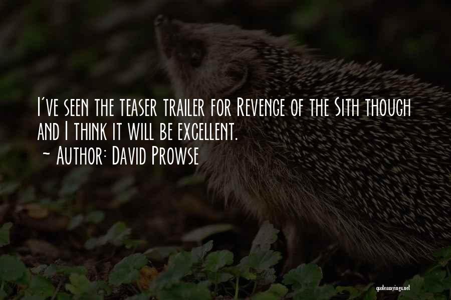 David Prowse Quotes: I've Seen The Teaser Trailer For Revenge Of The Sith Though And I Think It Will Be Excellent.