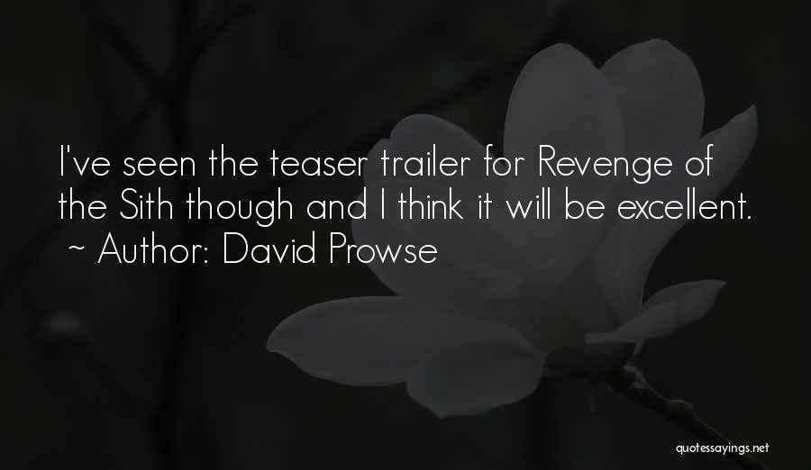 David Prowse Quotes: I've Seen The Teaser Trailer For Revenge Of The Sith Though And I Think It Will Be Excellent.