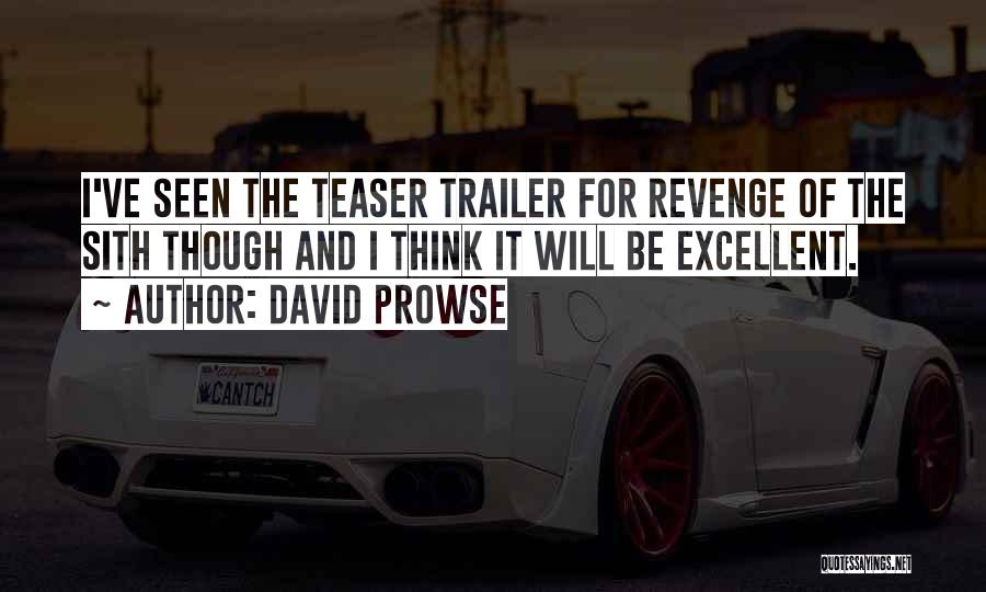 David Prowse Quotes: I've Seen The Teaser Trailer For Revenge Of The Sith Though And I Think It Will Be Excellent.