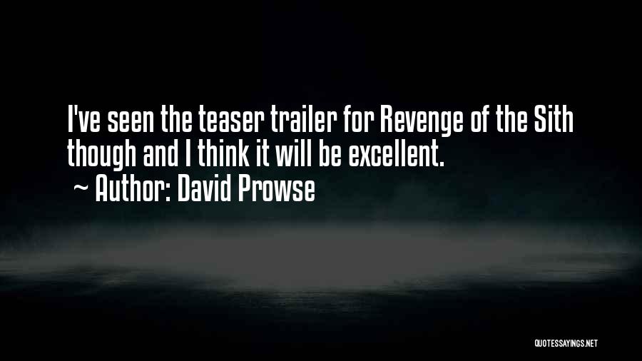 David Prowse Quotes: I've Seen The Teaser Trailer For Revenge Of The Sith Though And I Think It Will Be Excellent.