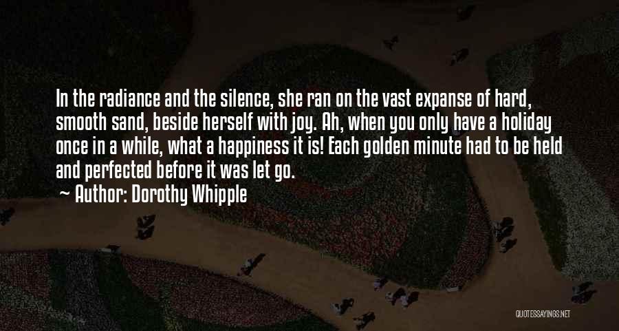 Dorothy Whipple Quotes: In The Radiance And The Silence, She Ran On The Vast Expanse Of Hard, Smooth Sand, Beside Herself With Joy.